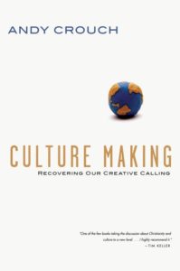 Culture Making- Recovering Our Creative Calling